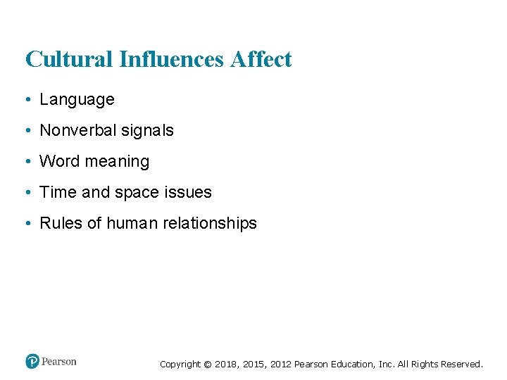 Cultural Influences Affect • Language • Nonverbal signals • Word meaning • Time and