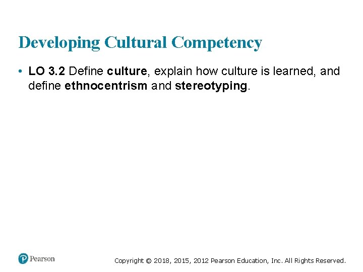 Developing Cultural Competency • LO 3. 2 Define culture, explain how culture is learned,