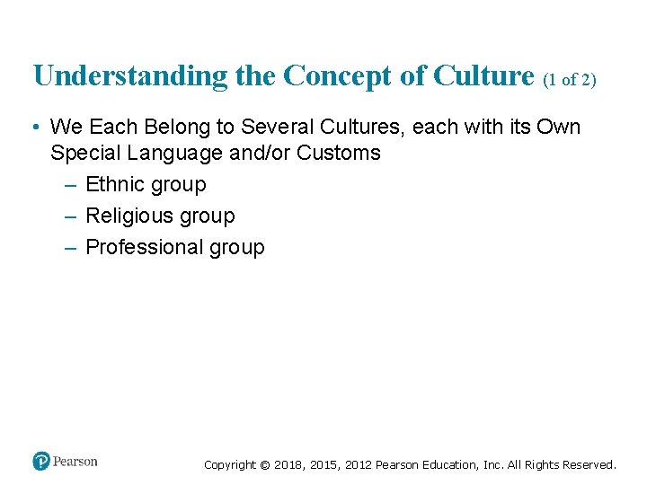 Understanding the Concept of Culture (1 of 2) • We Each Belong to Several