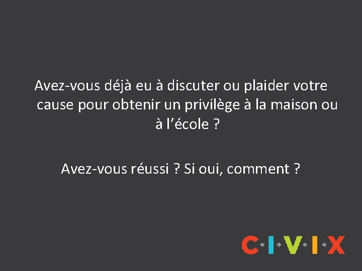 Avez-vous déjà eu à discuter ou plaider votre cause pour obtenir un privilège à