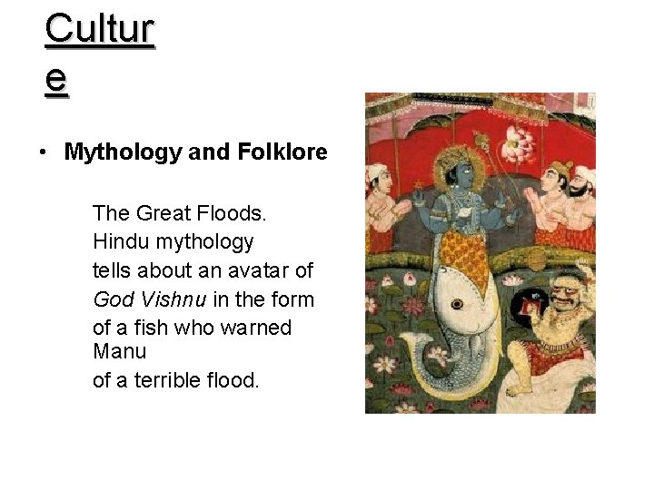 Cultur e • Mythology and Folklore The Great Floods. Hindu mythology tells about an