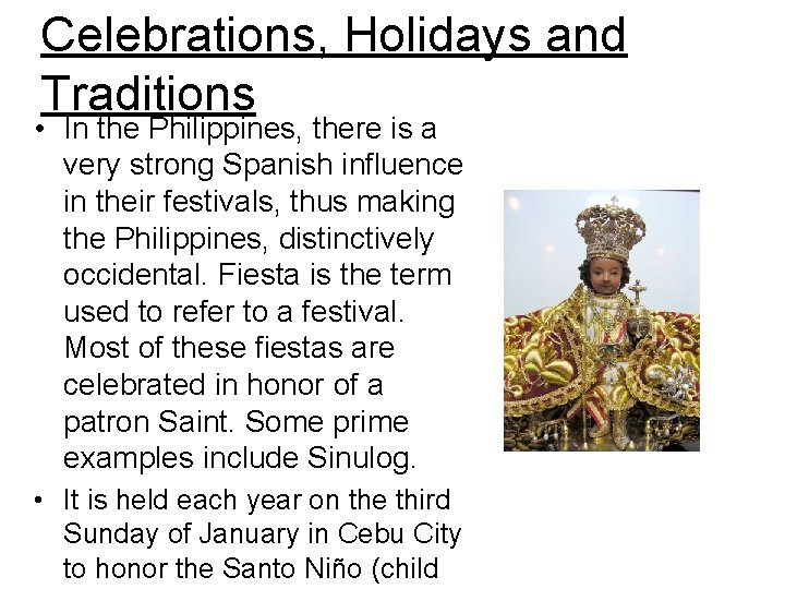 Celebrations, Holidays and Traditions • In the Philippines, there is a very strong Spanish
