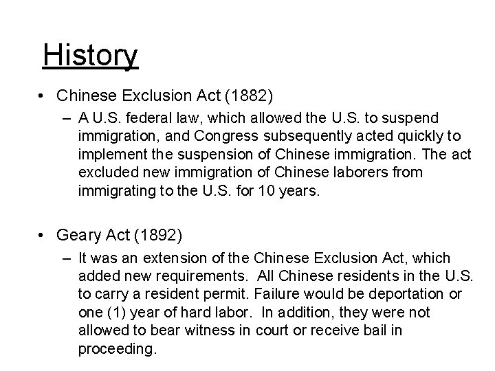 History • Chinese Exclusion Act (1882) – A U. S. federal law, which allowed