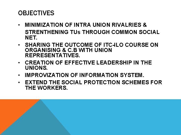 OBJECTIVES • MINIMIZATION OF INTRA UNION RIVALRIES & STRENTHENING TUs THROUGH COMMON SOCIAL NET.
