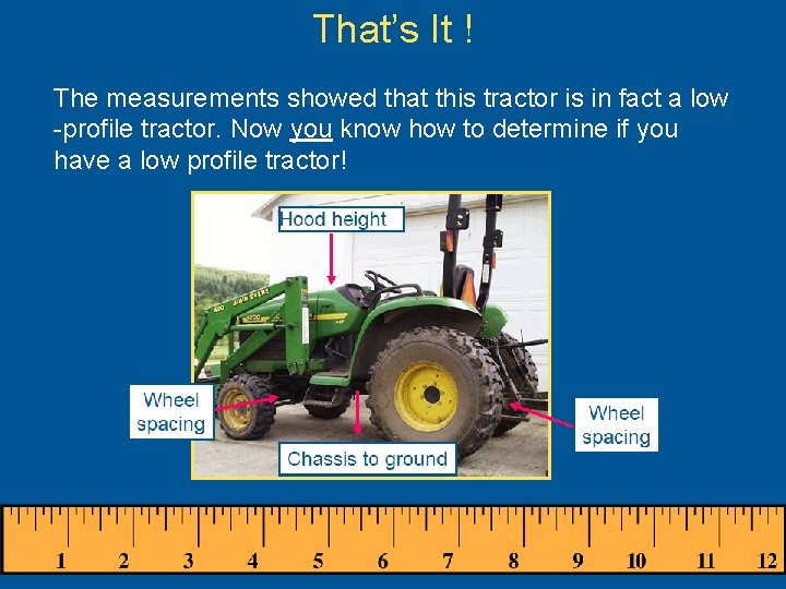 That’s It ! The measurements showed that this tractor is in fact a low