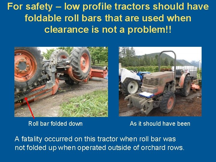 For safety – low profile tractors should have foldable roll bars that are used