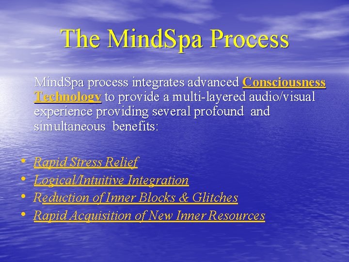 The Mind. Spa Process Mind. Spa process integrates advanced Consciousness Technology to provide a