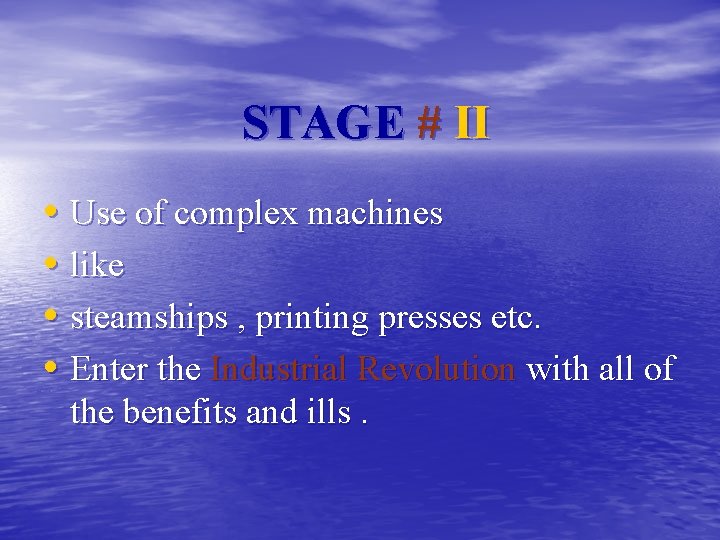 STAGE # II • Use of complex machines • like • steamships , printing