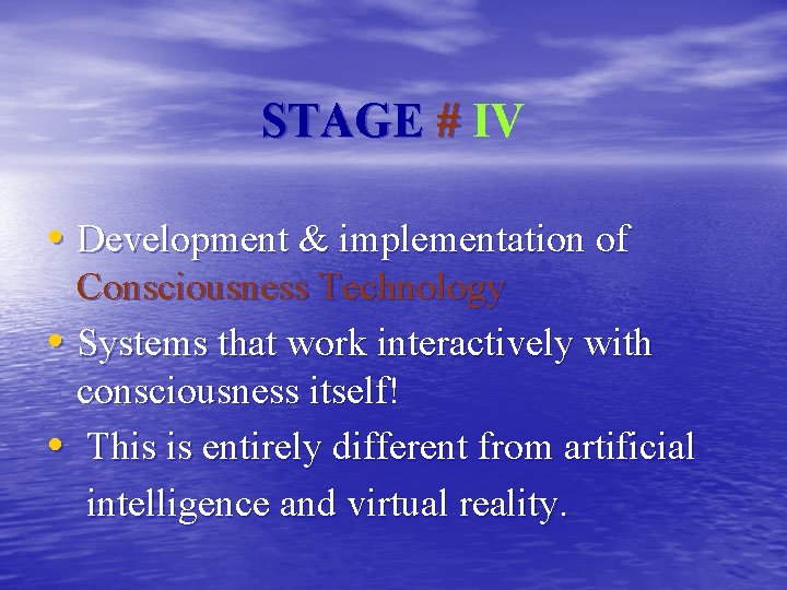 STAGE # IV • Development & implementation of Consciousness Technology • Systems that work