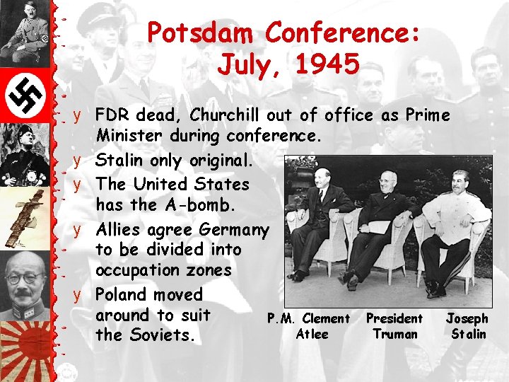 Potsdam Conference: July, 1945 y FDR dead, Churchill out of office as Prime Minister