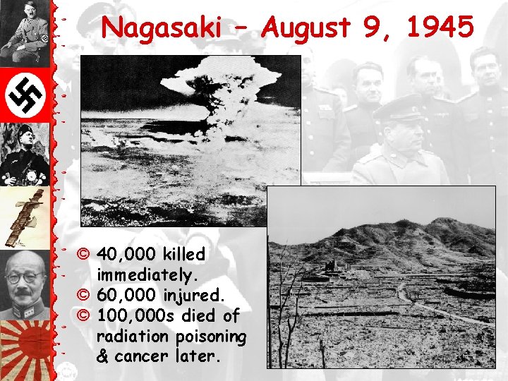 Nagasaki – August 9, 1945 © 40, 000 killed immediately. © 60, 000 injured.