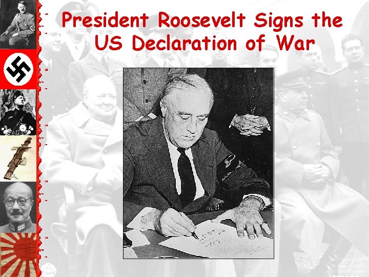 President Roosevelt Signs the US Declaration of War 