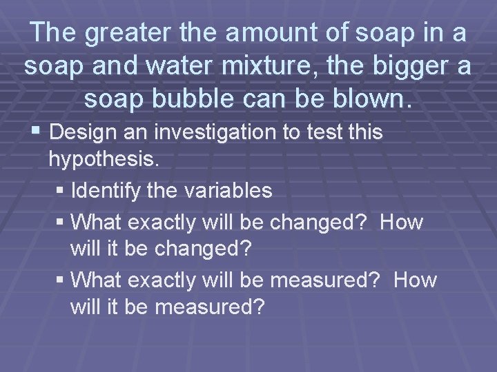 The greater the amount of soap in a soap and water mixture, the bigger