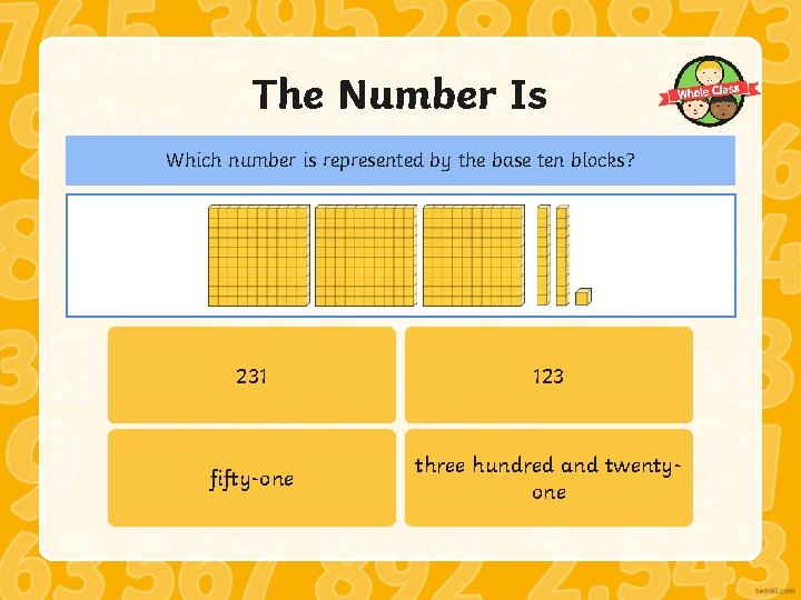 The Number Is Which number is represented by the base ten blocks? 231 123