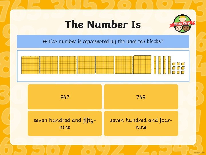 The Number Is Which number is represented by the base ten blocks? 947 749