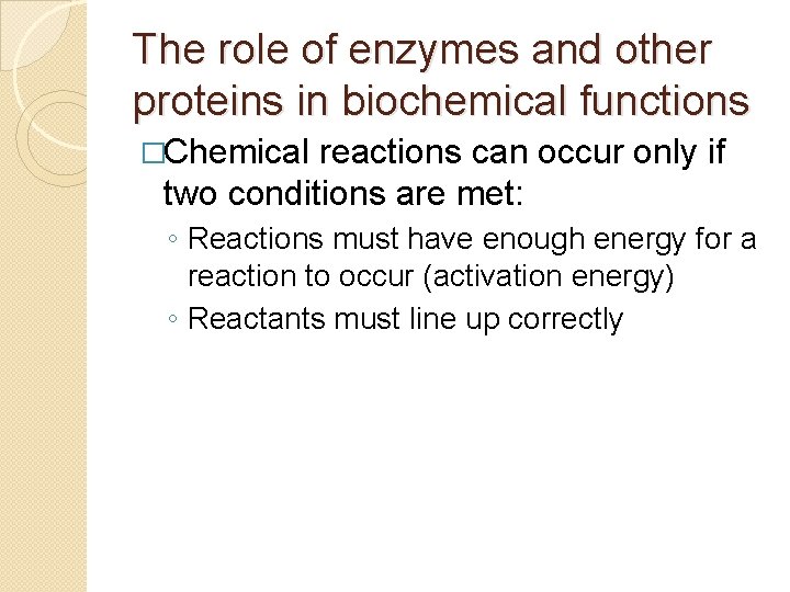 The role of enzymes and other proteins in biochemical functions �Chemical reactions can occur