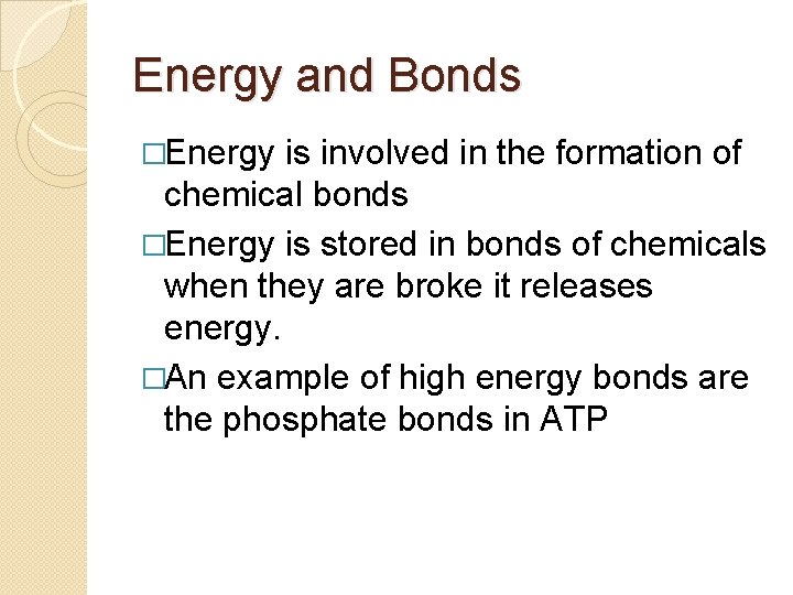 Energy and Bonds �Energy is involved in the formation of chemical bonds �Energy is