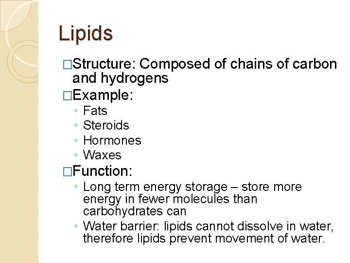 Lipids �Structure: Composed of chains of carbon and hydrogens �Example: ◦ ◦ Fats Steroids