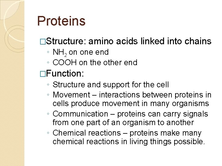 Proteins �Structure: amino acids linked into chains ◦ NH 2 on one end ◦