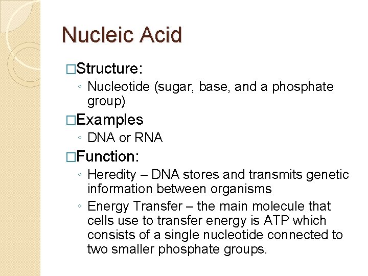 Nucleic Acid �Structure: ◦ Nucleotide (sugar, base, and a phosphate group) �Examples ◦ DNA