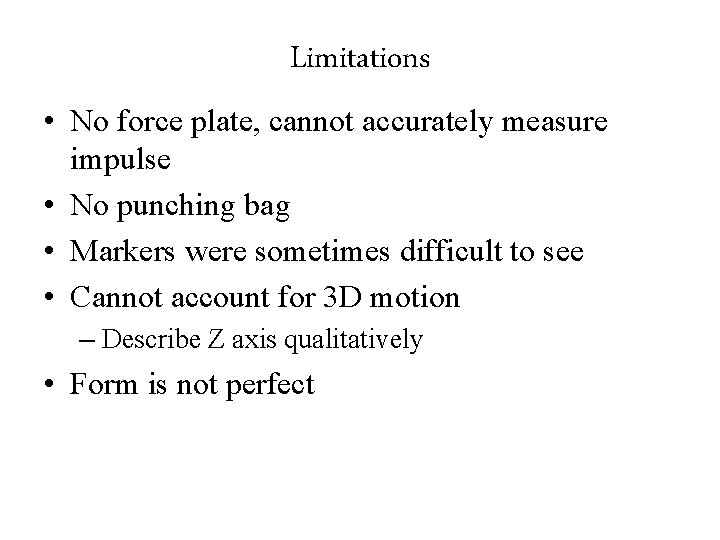 Limitations • No force plate, cannot accurately measure impulse • No punching bag •