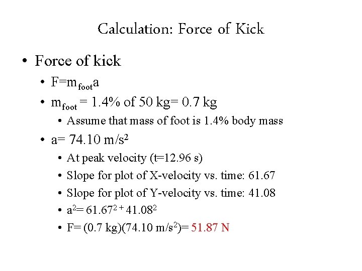 Calculation: Force of Kick • Force of kick • F=mfoota • mfoot = 1.