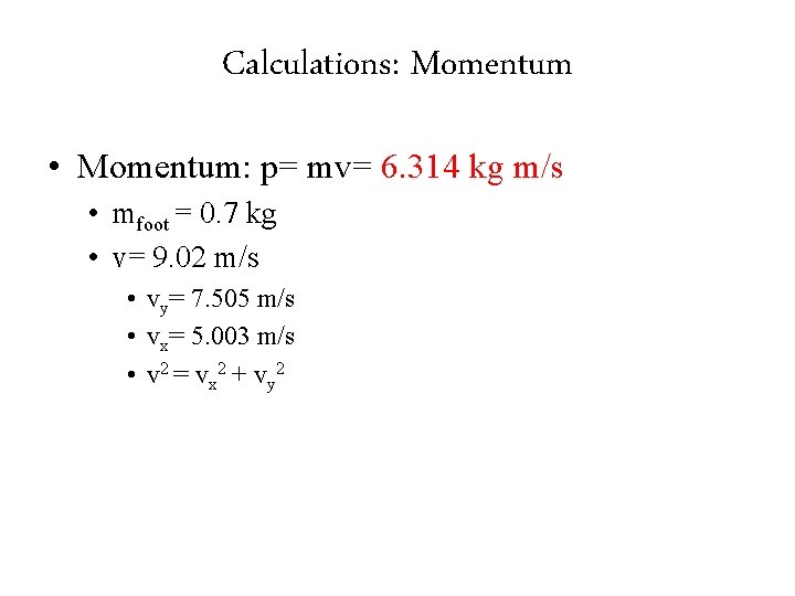 Calculations: Momentum • Momentum: p= mv= 6. 314 kg m/s • mfoot = 0.