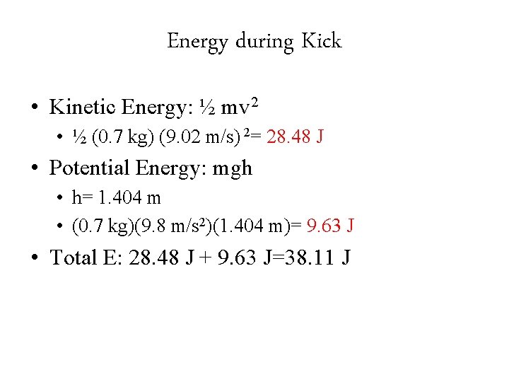 Energy during Kick • Kinetic Energy: ½ mv 2 • ½ (0. 7 kg)
