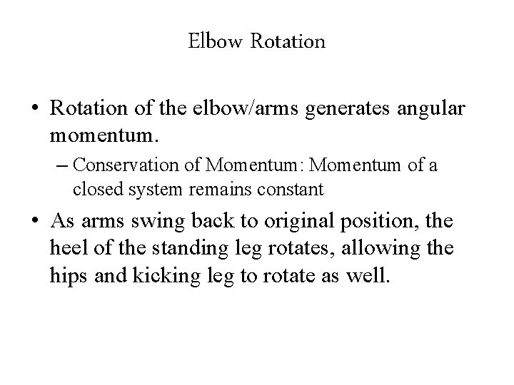 Elbow Rotation • Rotation of the elbow/arms generates angular momentum. – Conservation of Momentum: