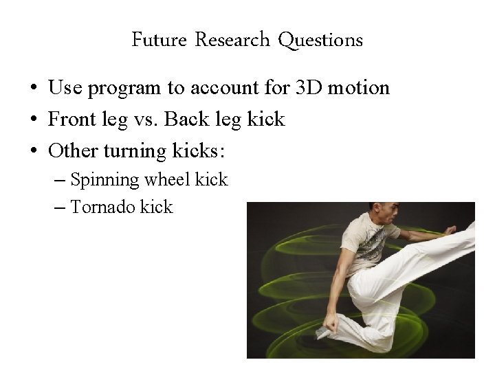 Future Research Questions • Use program to account for 3 D motion • Front