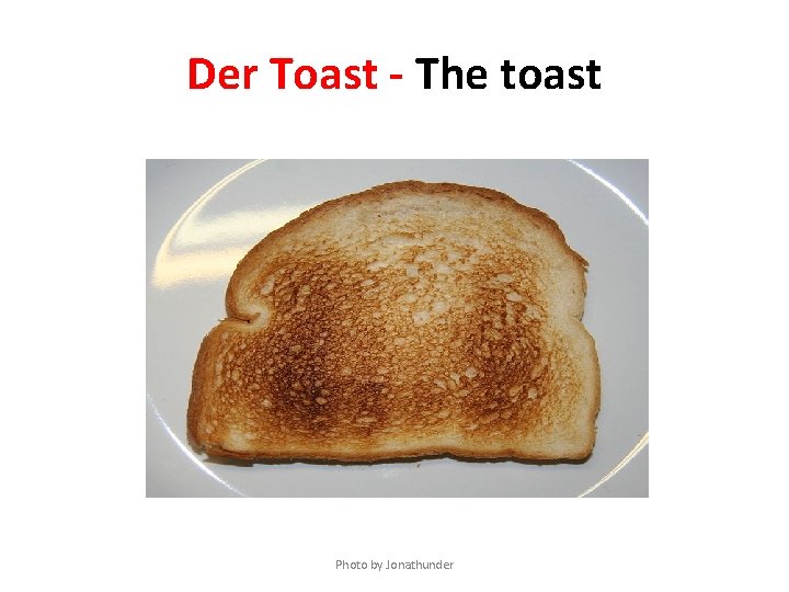 Der Toast - The toast Photo by Jonathunder 
