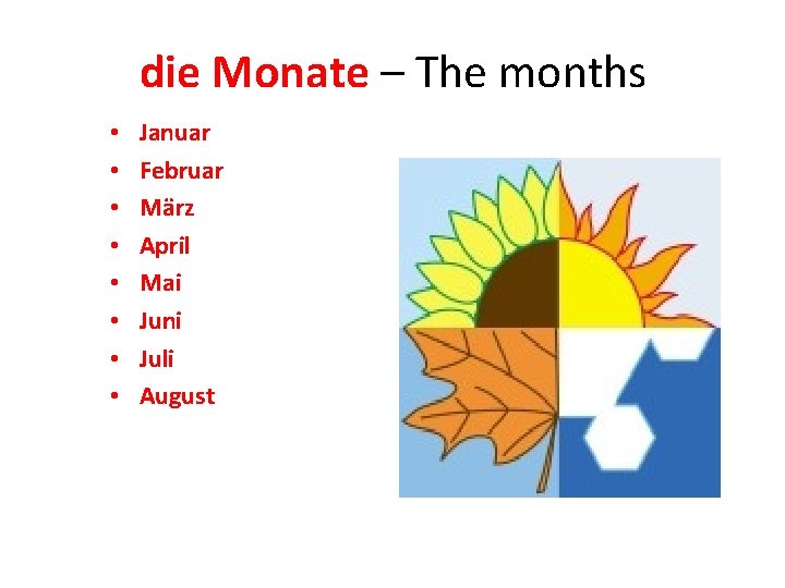 die Monate – The months • • Januar Februar März April Mai Juni Juli