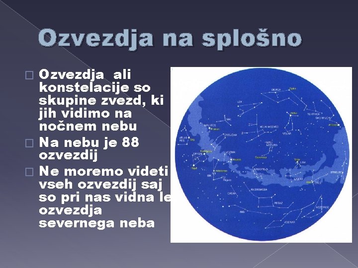 Ozvezdja na splošno Ozvezdja ali konstelacije so skupine zvezd, ki jih vidimo na nočnem