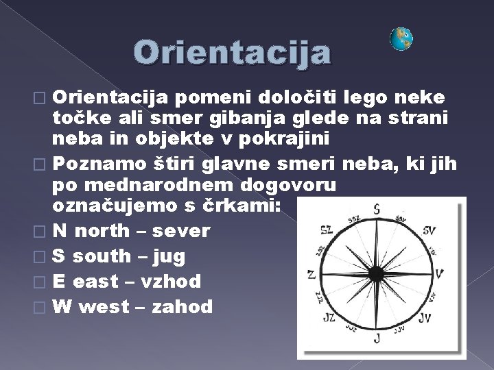 Orientacija pomeni določiti lego neke točke ali smer gibanja glede na strani neba in