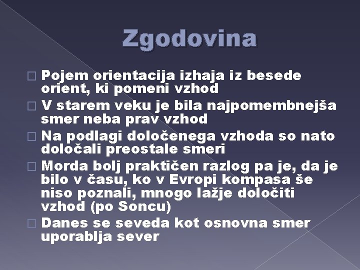 Zgodovina Pojem orientacija izhaja iz besede orient, ki pomeni vzhod � V starem veku