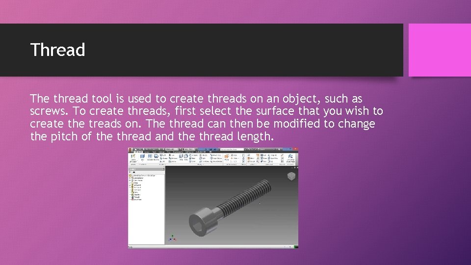 Thread The thread tool is used to create threads on an object, such as