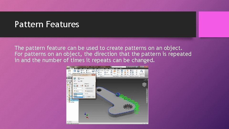 Pattern Features The pattern feature can be used to create patterns on an object.