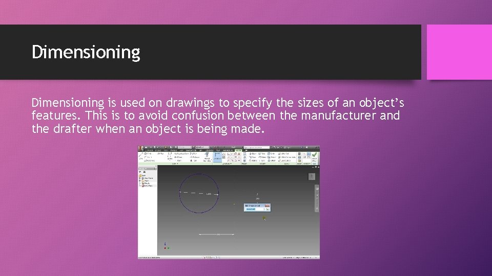 Dimensioning is used on drawings to specify the sizes of an object’s features. This