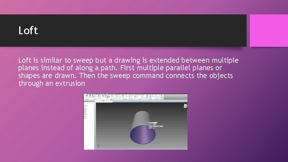 Loft is similar to sweep but a drawing is extended between multiple planes instead