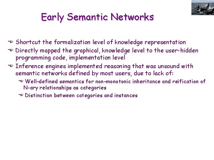 Early Semantic Networks E Shortcut the formalization level of knowledge representation E Directly mapped