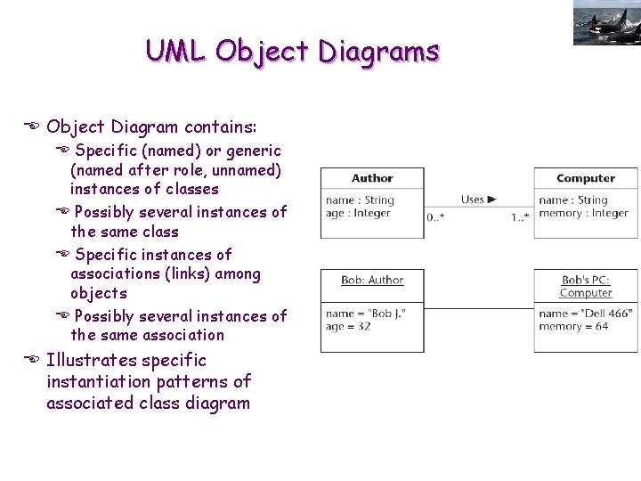 UML Object Diagrams E Object Diagram contains: E Specific (named) or generic (named after