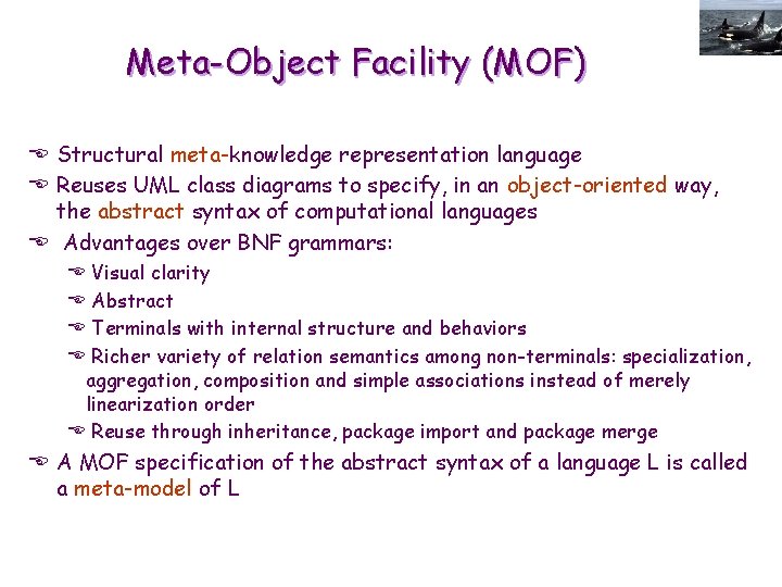 Meta-Object Facility (MOF) E Structural meta-knowledge representation language E Reuses UML class diagrams to