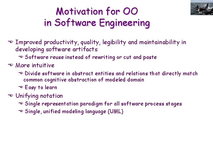 Motivation for OO in Software Engineering E Improved productivity, quality, legibility and maintainability in