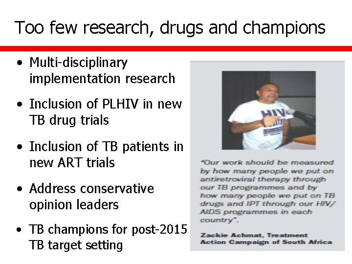 Too few research, drugs and champions • Multi-disciplinary implementation research • Inclusion of PLHIV