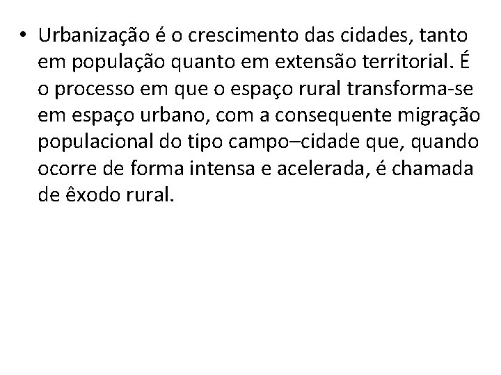  • Urbanização é o crescimento das cidades, tanto em população quanto em extensão