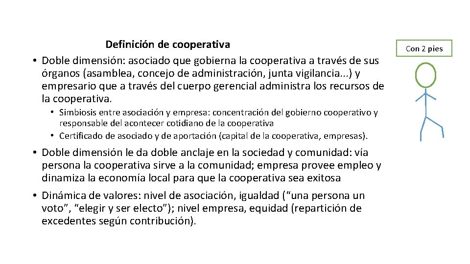 Definición de cooperativa • Doble dimensión: asociado que gobierna la cooperativa a través de