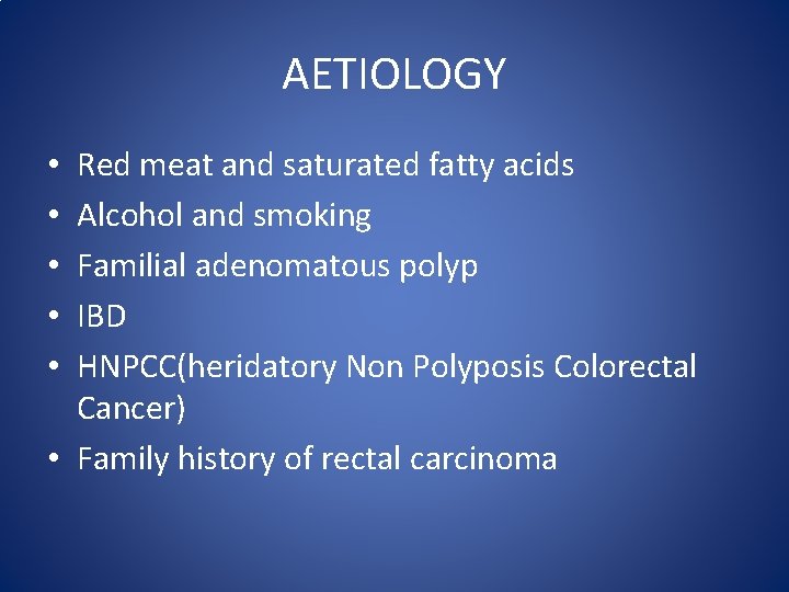 AETIOLOGY Red meat and saturated fatty acids Alcohol and smoking Familial adenomatous polyp IBD