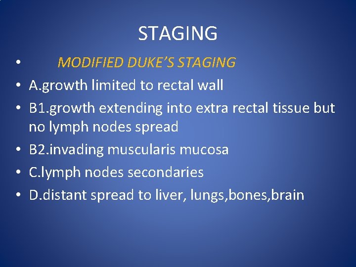 STAGING • MODIFIED DUKE’S STAGING • A. growth limited to rectal wall • B