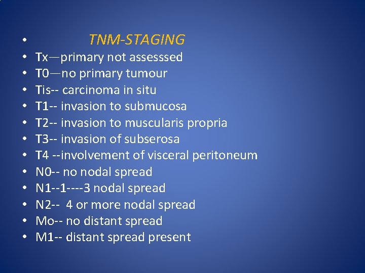  • • • • TNM-STAGING Tx—primary not assesssed T 0—no primary tumour Tis--