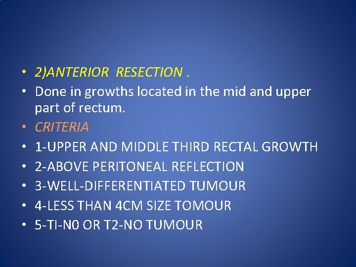  • 2)ANTERIOR RESECTION. • Done in growths located in the mid and upper